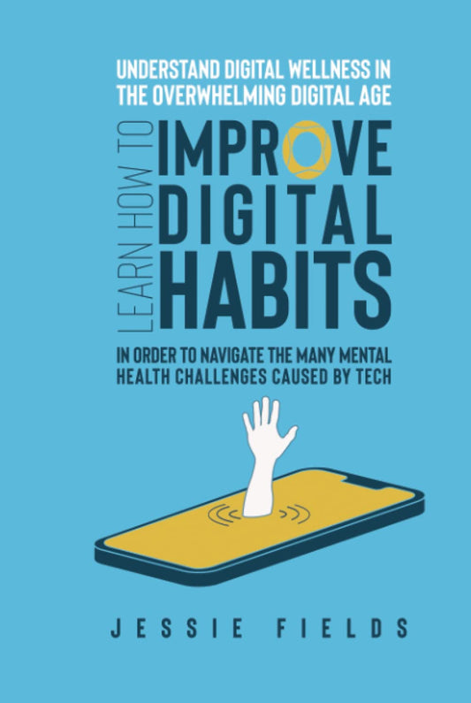 Understand Digital Wellness in the Overwhelming Digital Age: Learn How to Improve Digital Habits in Order to Navigate the Many Mental Health ... and Mental Health in the Age of Overwhelm)